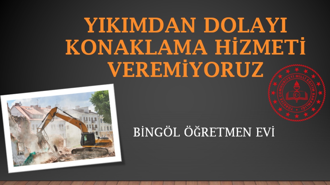 YIKIMDAN DOLAYI KONAKLAMA HİZMETİ VEREMİYORUZ